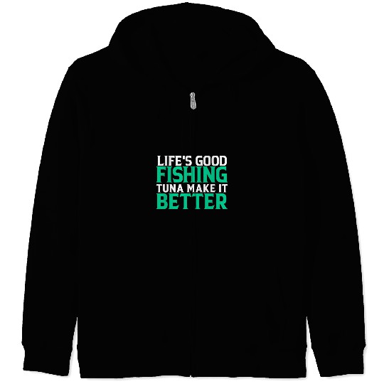 Fishing Lifes good fishing tuna make it better Fisher Fish Fishs Fisher Zip Hoodies