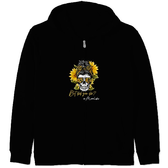 Skeletons Skulls But Did You Die Messy Bun Skull Sunflower Skeletons Mom Life351 Skull Zip Hoodies