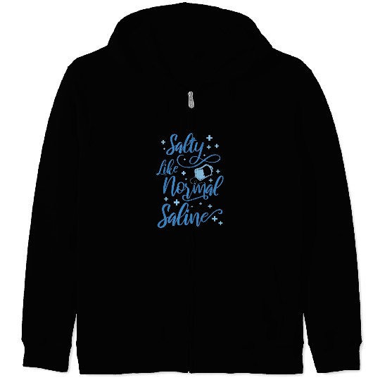 Salty Like Normal Saline nurses 1 Zip Hoodies