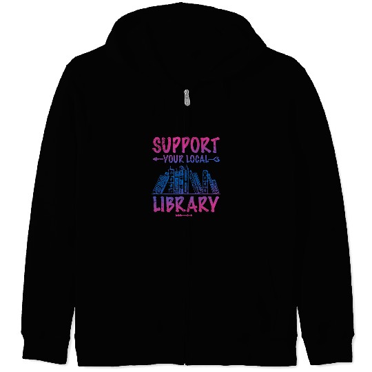 Reading Book Support Your Local Library Book Lover Proud Librarian Squad Reader Zip Hoodies