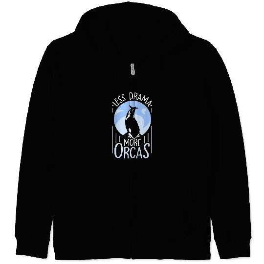 Whales Less Drama More Orcas Protect Whale Orca Sea Zip Hoodies