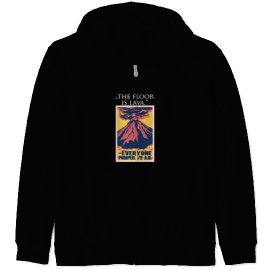 Funny History Lovers The Floor Is Lava the Pompeii Volcano Zip Hoodies