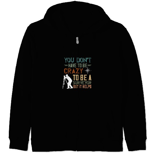Land Surveying You Dont Have To Be crazys Land Surveyor Zip Hoodies
