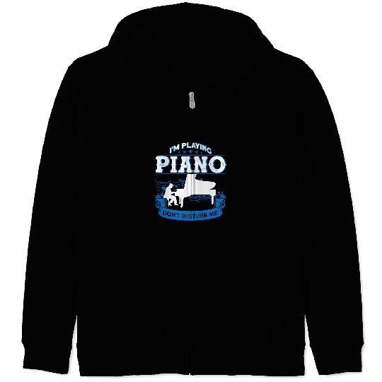 Piano Music Im Playing Piano Dont Disturb Me Gift164 Zip Hoodies
