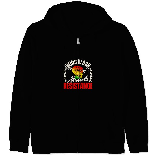 Being Black Means Resistance MLK Day Black History Zip Hoodies
