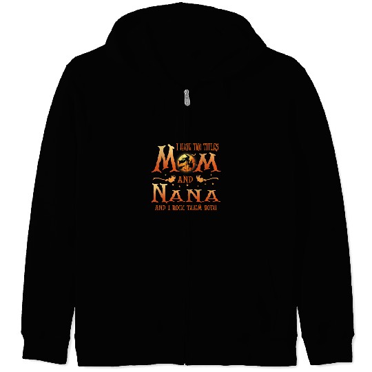 I Have Two Titles Mom And Nana Witch Family Halloween 139 Zip Hoodies