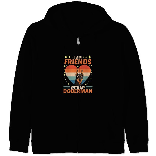 Dog Doberman Over Dudes I Am Friends With My Doberman 1 Zip Hoodies