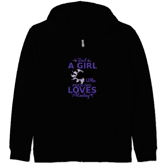 Just A Girl Who Pucking Loves Hockey Passionate Hockey Girl Zip Hoodies