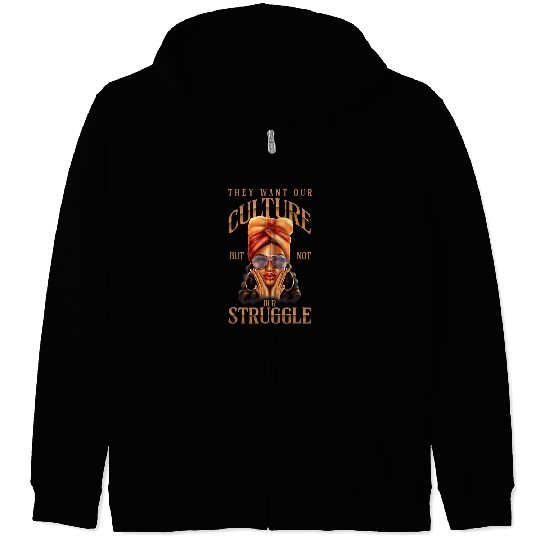 They Want Our Culture Not Struggle Black History Month Zip Hoodies
