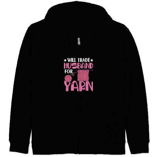 Knitting Yarn Crocheting Yarn Funny Wife Will Trade Husband For Yarn 49 Zip Hoodies