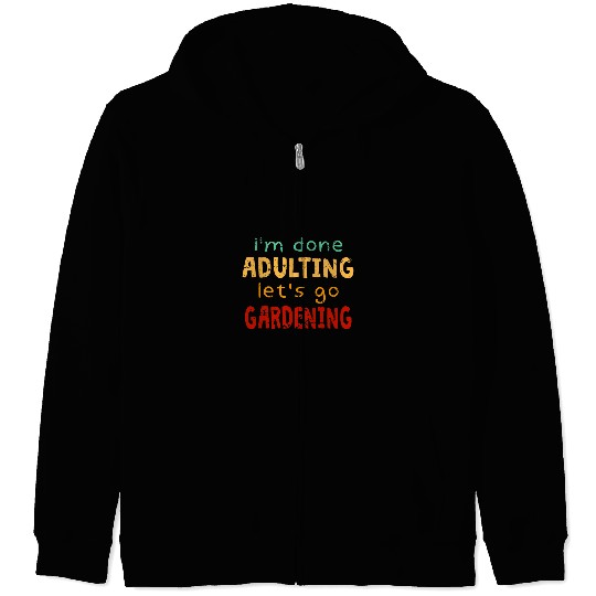 Done Adulting Lets Go Gardener Hobby Gardening Pastime Zip Hoodies