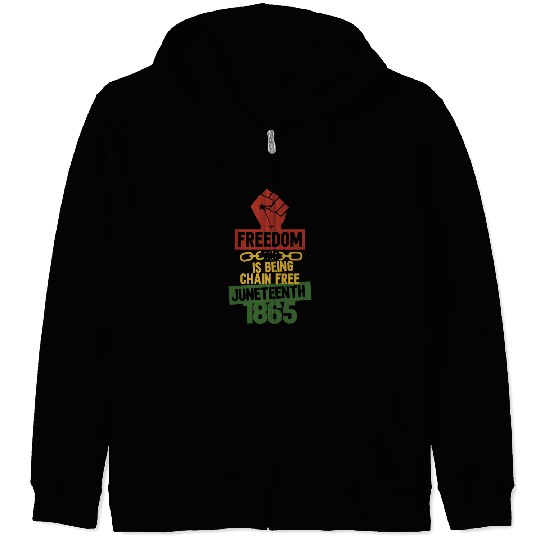 Freedom Is Being Chain frees Juneteenth 1865 Black History Zip Hoodies