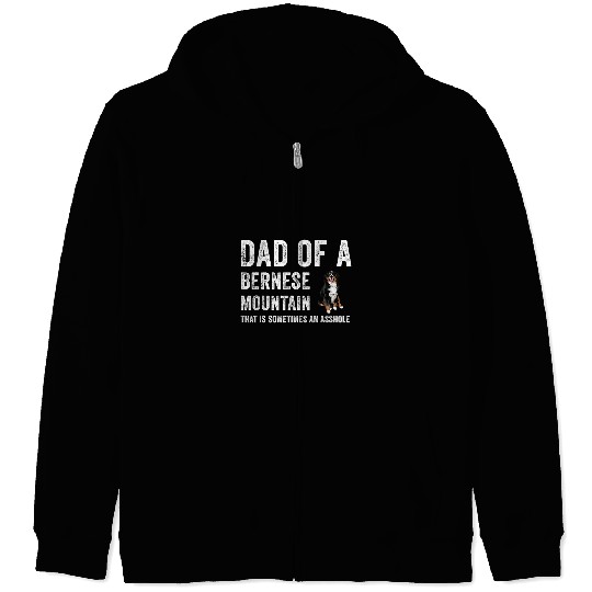 Dad Of A Bernese Mountain That Is Sometimes An Asshole Zip Hoodies
