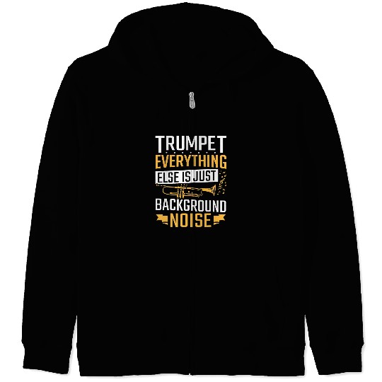 Trumpet Lover Jazz Band Trumpet Everything Else Is Background Trumpeter Zip Hoodies