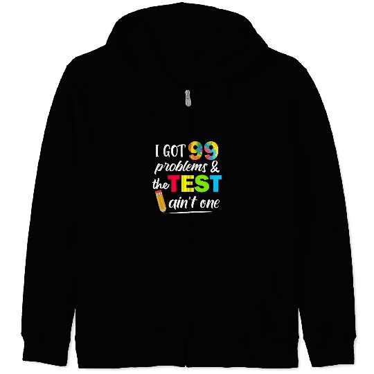 I Got 99 Problems Test Day Motivational Student Teacher Zip Hoodies