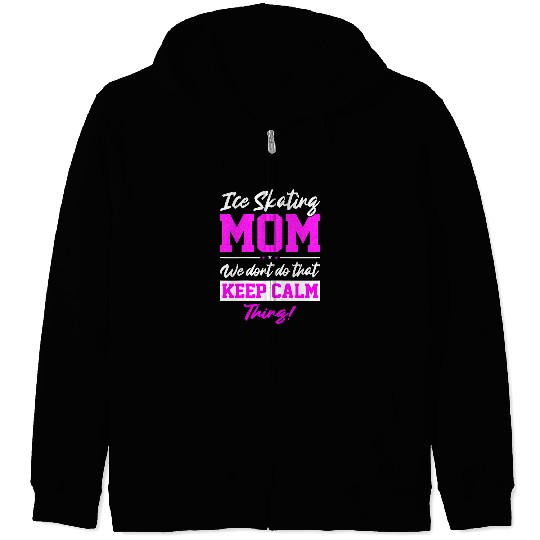 Womens Ice Skating Mom We Dont Do That Keep Calm Thing Ice Skater Zip Hoodies