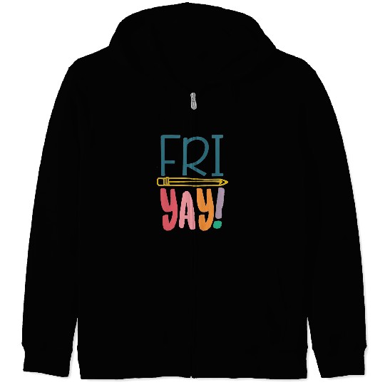 FriYay Funny Teacher Student Friday Weekend Zip Hoodies