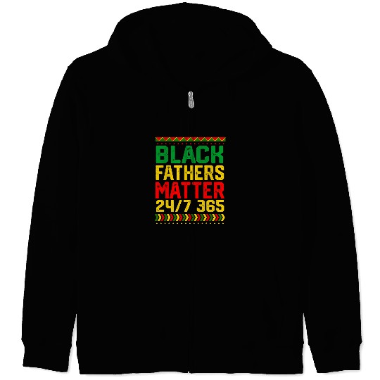 Black Fathers Matter 247 365 Black Pride Dad History Month 1 Zip Hoodies
