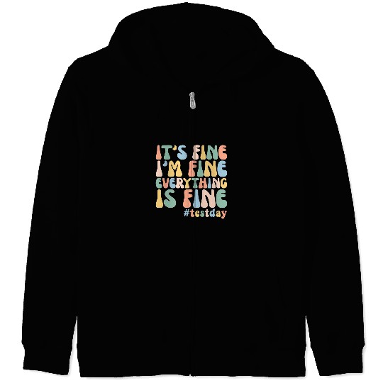 Teacher Student Test Day Its Fine Im Fine Everything is Fine 2 Zip Hoodies