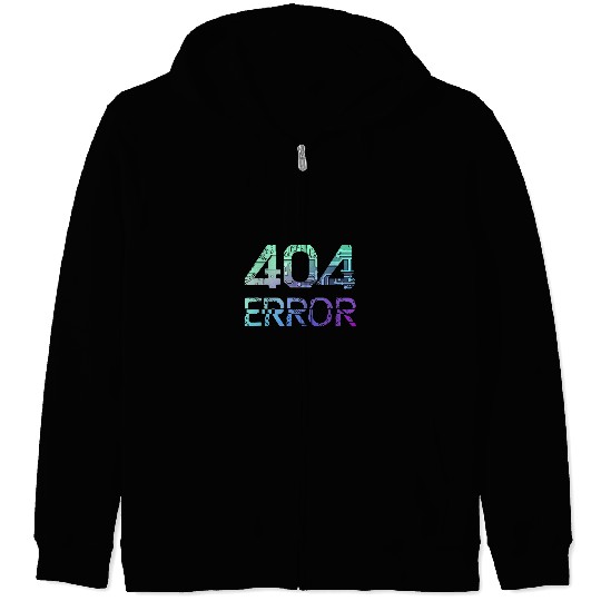 Programmer Error 404 Computer 404 Day Science 6 Zip Hoodies