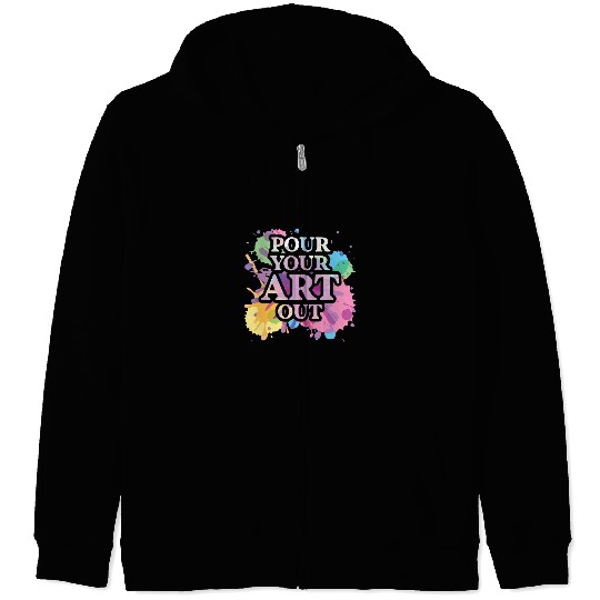 Art Teacher Quote Pour Your Art Out Zip Hoodies