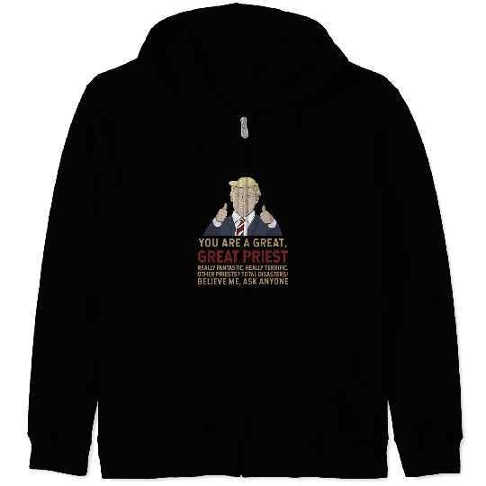 Trump You Are A Great Great Priest Believe Me Zip Hoodies