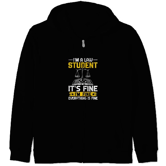 Im A Law Student Its Fine Im Fine Everything Is Fine Zip Hoodies