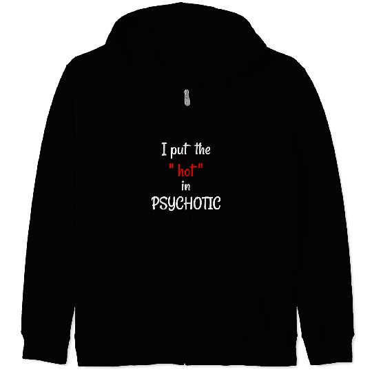 I put the HOT in PSYCHOTIC Funny psychology student teacher Zip Hoodies