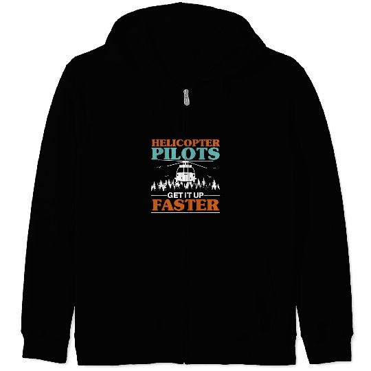 Helicopter Pilots Get It Up Faster Aviation Chopper Zip Hoodies