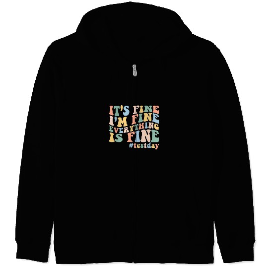 Teacher Student Test Day Its Fine Im Fine Everything is Fine Zip Hoodies