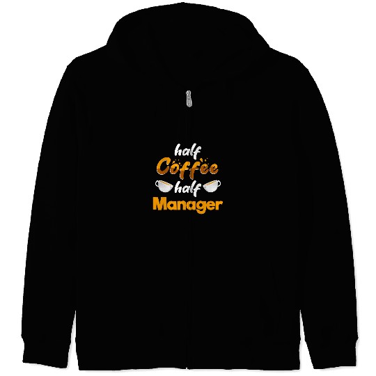 Half Coffee Half Manager Funny Boss Humor Employer Zip Hoodies