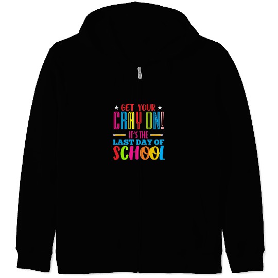 Funny Get Your Cray On Last Day Of School Teacher Student Zip Hoodies