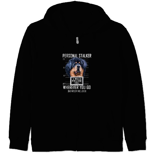 Personal Stalker Dog Tibetan Mastiff I Will Follow You 107 Zip Hoodies