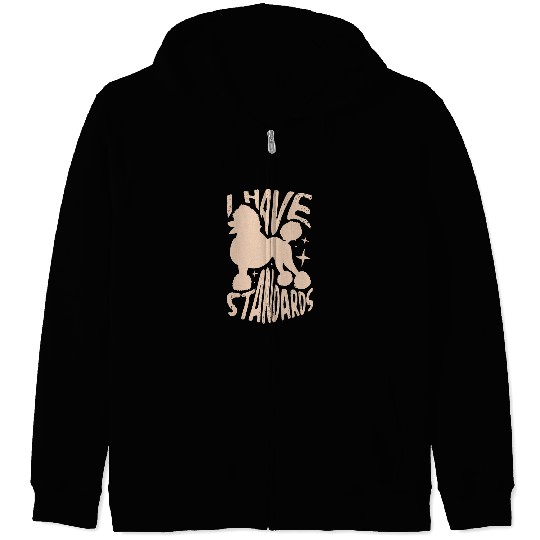 Poodles I have standards for a Poodle Lovers Poodle Poodle dog Poodle dog Zip Hoodies