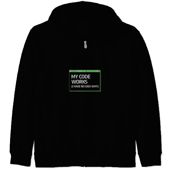 My Code Works I Have No Idea Why Programming Programmer Zip Hoodies