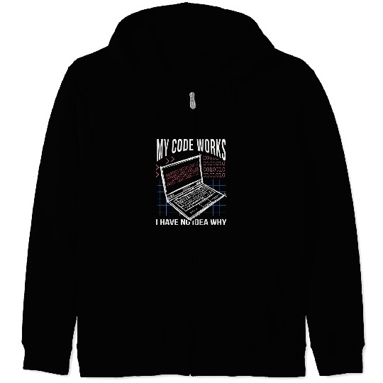 My Code Work No Idea Why Coding Programmer Nerd Software Zip Hoodies