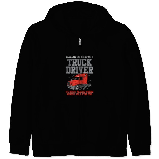 Be Nice To A Truck Driver Funny Trucker Serial Killer Zip Hoodies