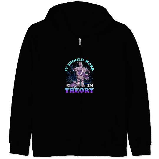 Funny Robot Robotics Engineer Student Should Work in Theory Zip Hoodies