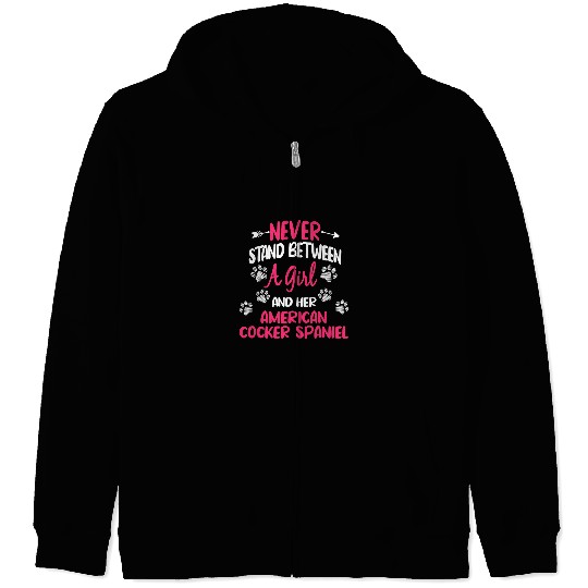 Dog Cocker Spaniel Never Stand Between A Girl And Her American Cocker Spaniel Zip Hoodies
