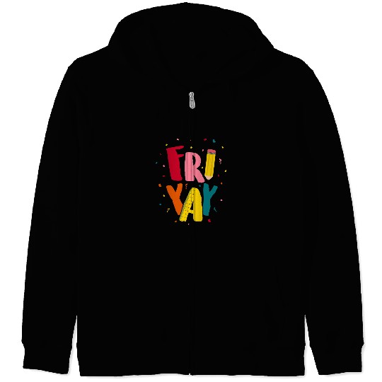 FriYay Happy Friday Lover Funny Teacher Student Zip Hoodies
