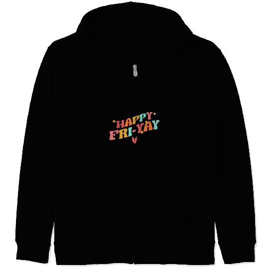 Happy Friyay FriYay Friday Lovers Funny Teacher School Zip Hoodies