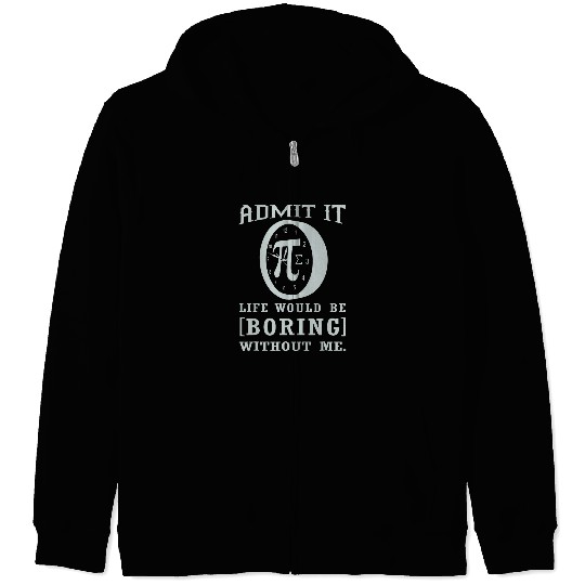 Admit It Life Would Be Boring Without Me Funny Math Lover Zip Hoodies