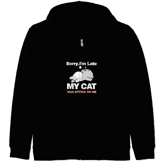 Funny Women Cat Mom Sorry Im Late My Cat Was Sitting On Me Zip Hoodies