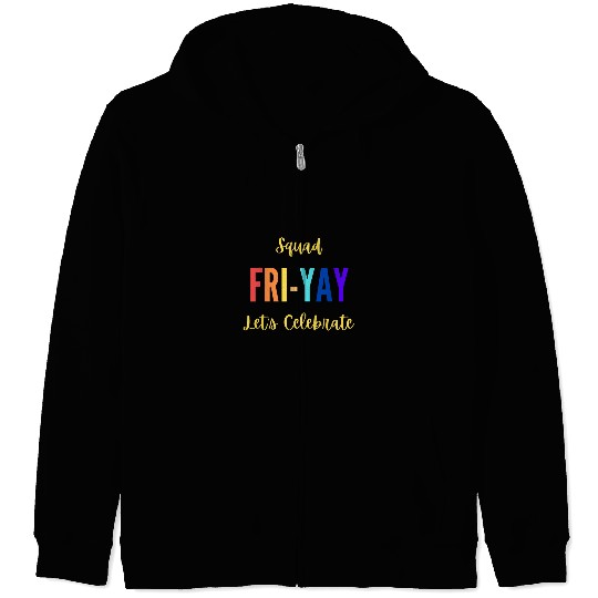 Lets Celebrate Squad happy FRIYAY Teacher Student Friday Zip Hoodies