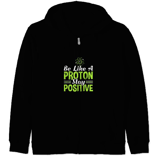 Science Be Like A Proton Stay Positive Zip Hoodies