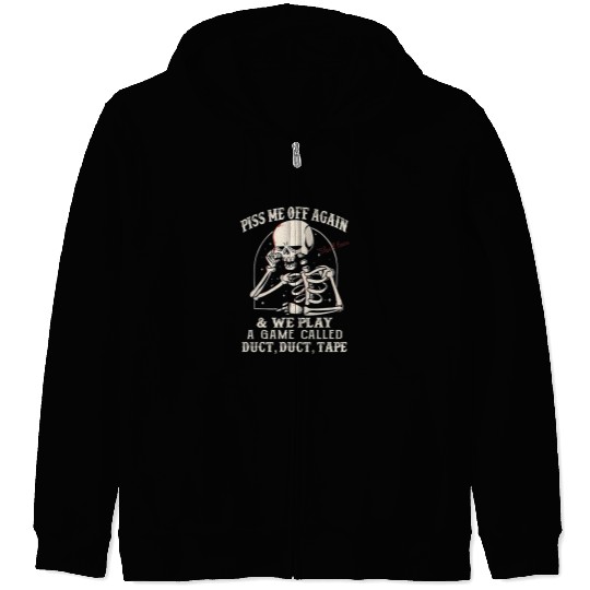 Skeletons Skulls Piss Me Off Again And We Play A Game Called Duct Tape Skull Zip Hoodies