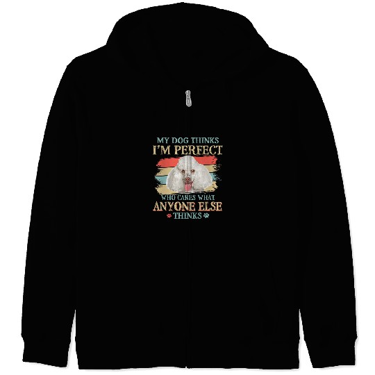Poodles My Dog Thinks Im Perfect White Poodle Dog Retro Style Poodle dog Zip Hoodies
