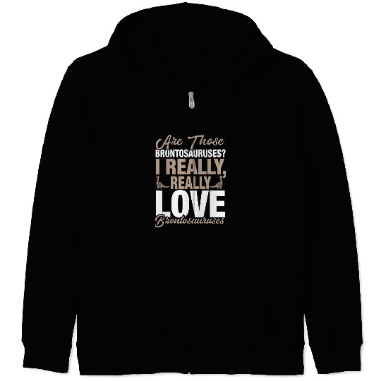 Funny Brontosaurus Lover I Really Love Brontosauruses Zip Hoodies