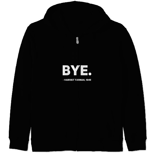 Black History Harriet Tubman Bye Funny Humor Streetwear Zip Hoodies
