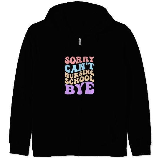 Sorry Cant Nursing School Future nurses Nursing Student Zip Hoodies